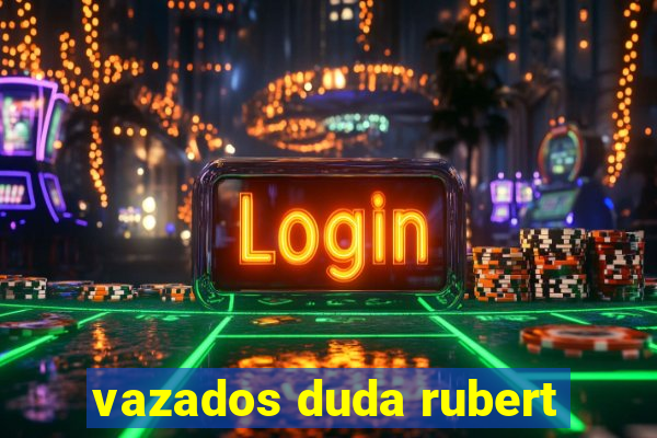 vazados duda rubert